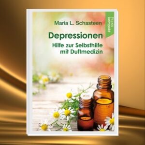 Depressionen Hilfe zur Selbsthilfe mit Duftmedizin – Buch über Aromatherapie und emotionale Unterstützung